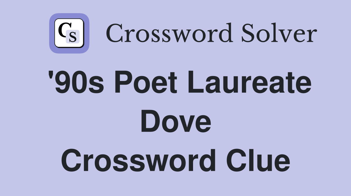 '90s Poet Laureate Dove Crossword Clue
