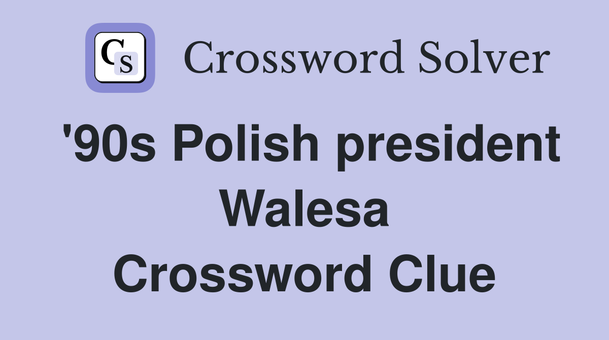 '90s Polish president Walesa Crossword Clue