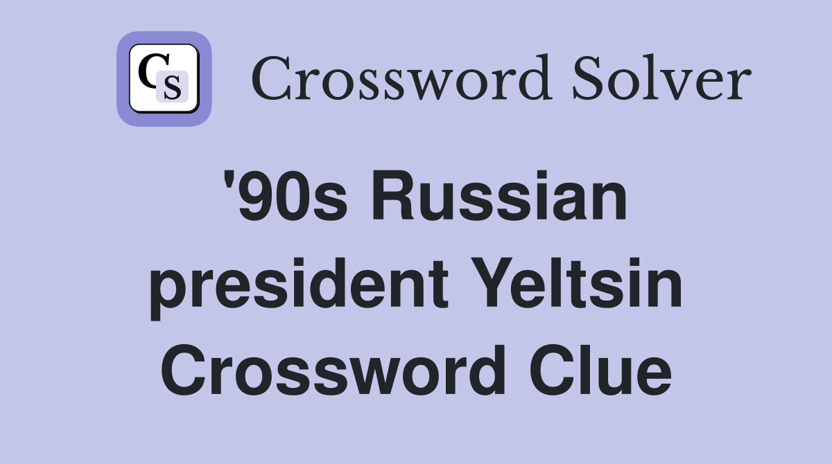'90s Russian president Yeltsin Crossword Clue