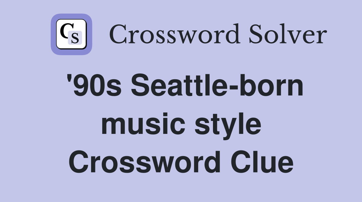 '90s Seattle-born music style Crossword Clue