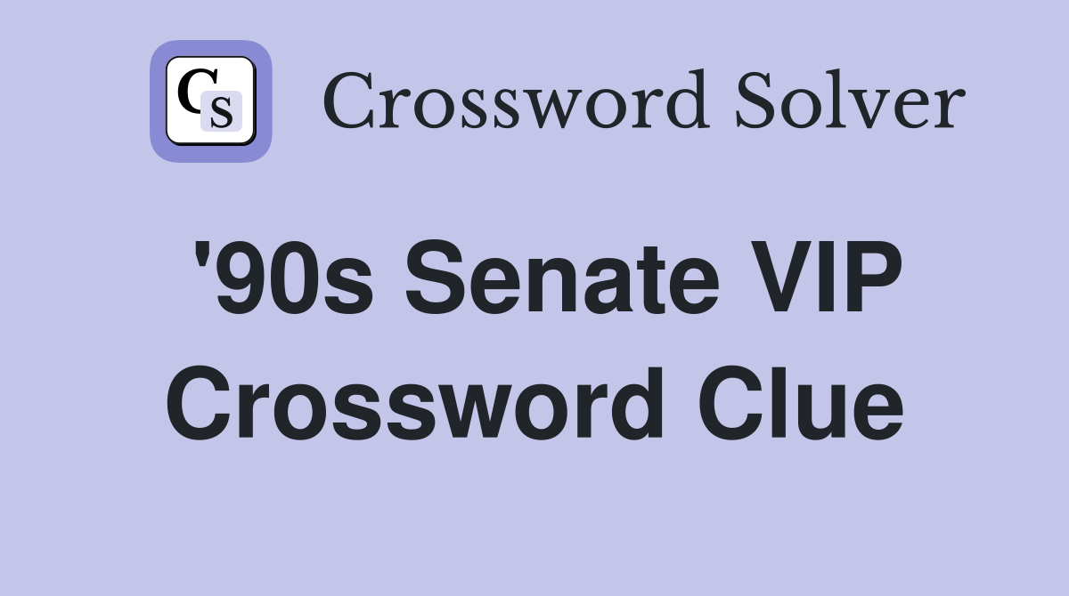 '90s Senate VIP Crossword Clue