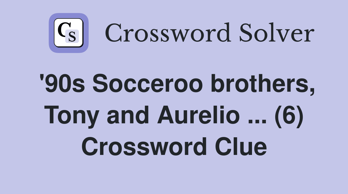 '90s Socceroo brothers, Tony and Aurelio ... (6) Crossword Clue