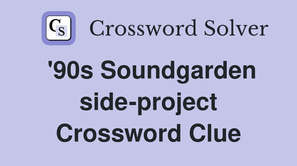 '90s Soundgarden side-project Crossword Clue