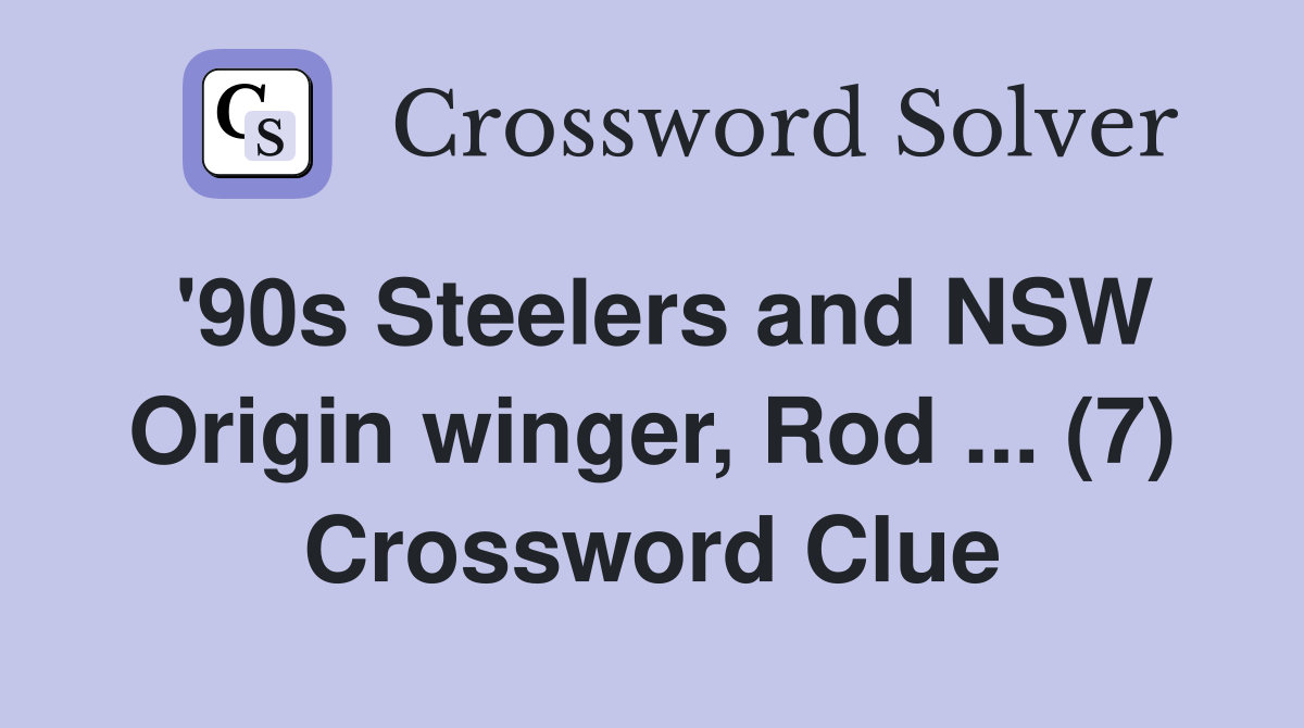 '90s Steelers and NSW Origin winger, Rod ... (7) Crossword Clue
