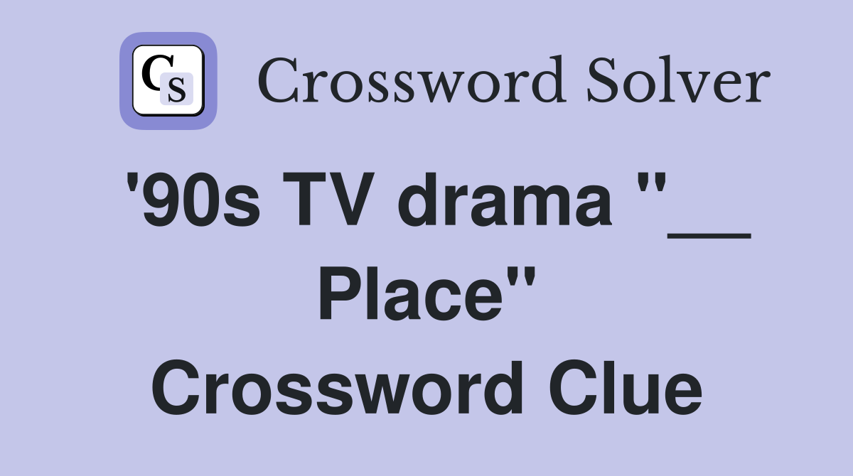 '90s TV drama "__ Place" Crossword Clue