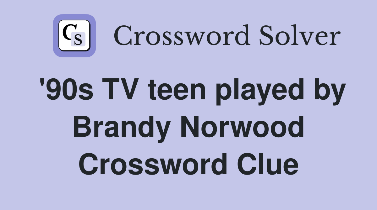 '90s TV teen played by Brandy Norwood Crossword Clue