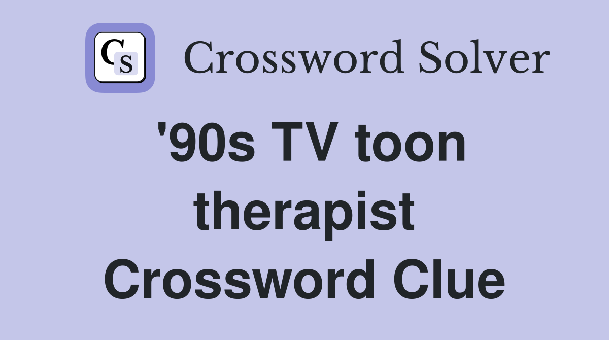 '90s TV toon therapist Crossword Clue