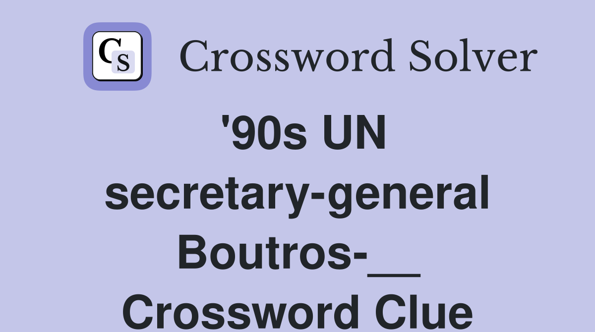 '90s UN secretary-general Boutros-__ Crossword Clue