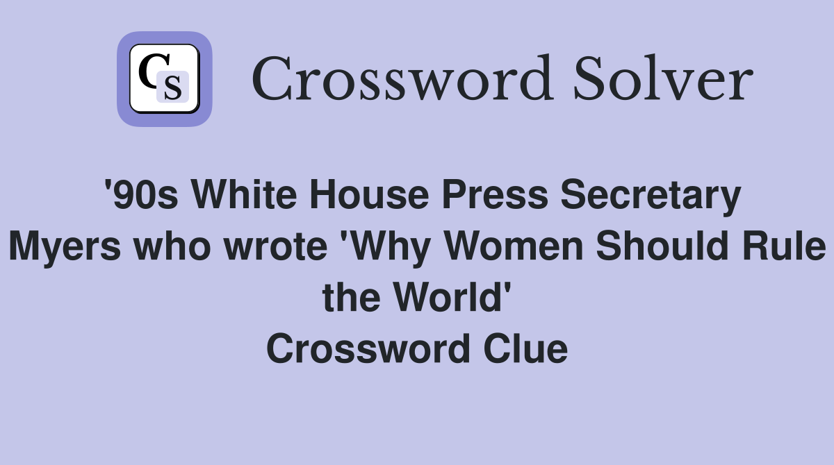 '90s White House Press Secretary Myers who wrote 'Why Women Should Rule the World' Crossword Clue
