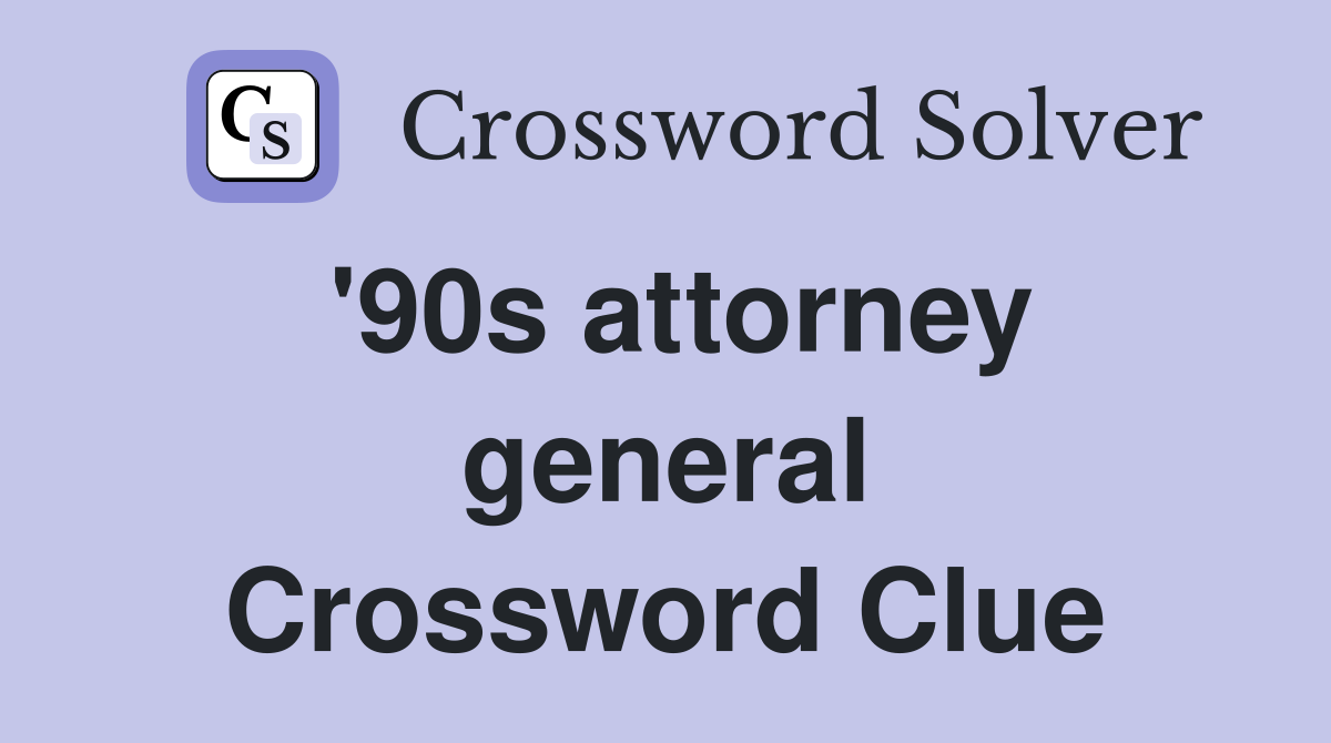 '90s attorney general Crossword Clue