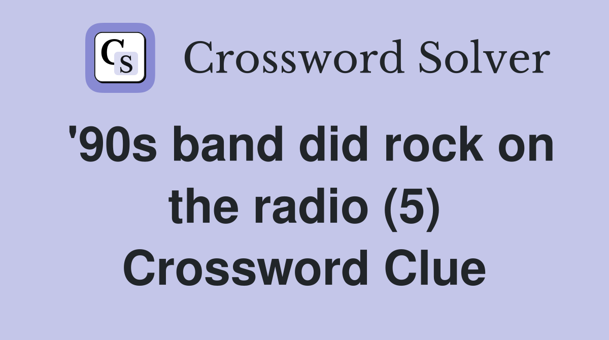 '90s band did rock on the radio (5) Crossword Clue