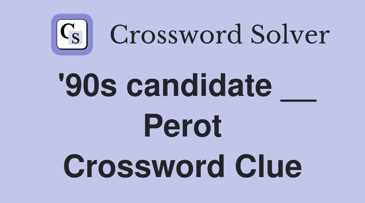 '90s candidate __ Perot Crossword Clue