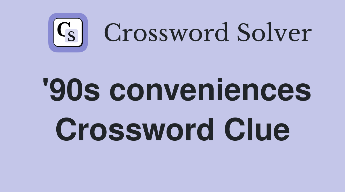 '90s conveniences Crossword Clue