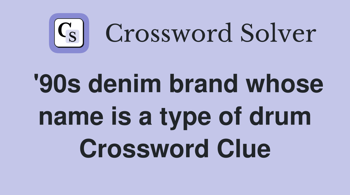 '90s denim brand whose name is a type of drum Crossword Clue