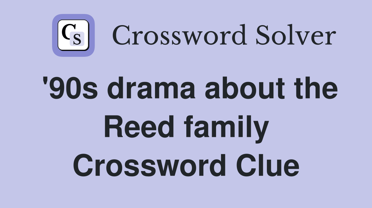 '90s drama about the Reed family Crossword Clue