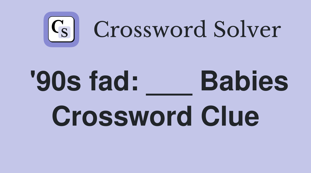 '90s fad: ___ Babies Crossword Clue