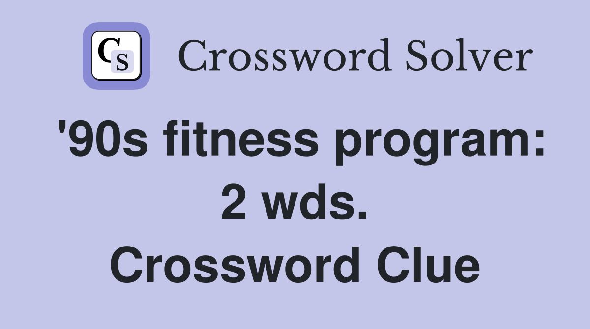 '90s fitness program: 2 wds. Crossword Clue