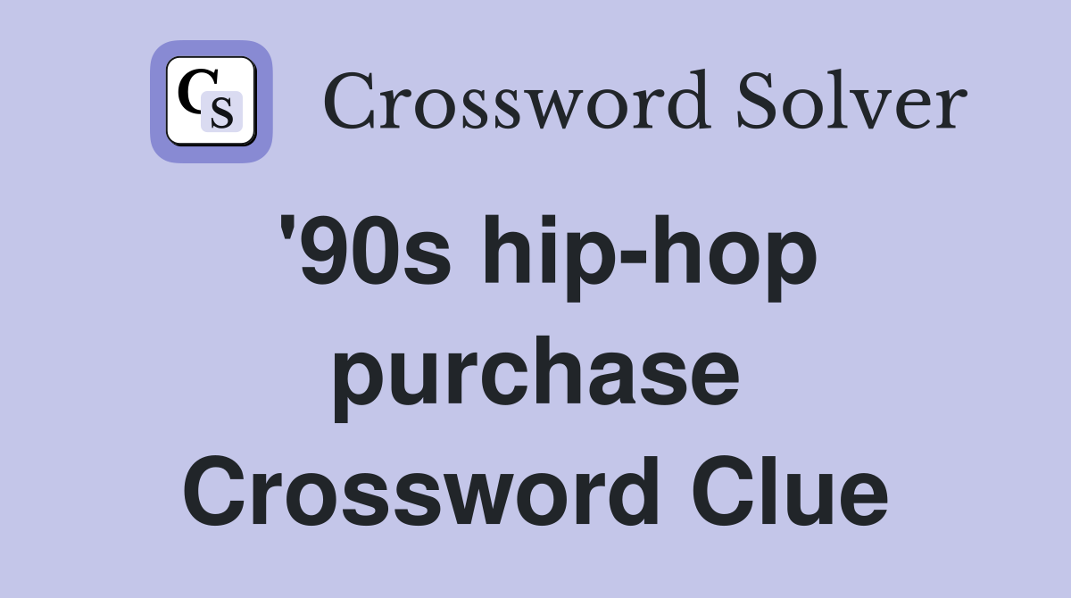 '90s hip-hop purchase Crossword Clue