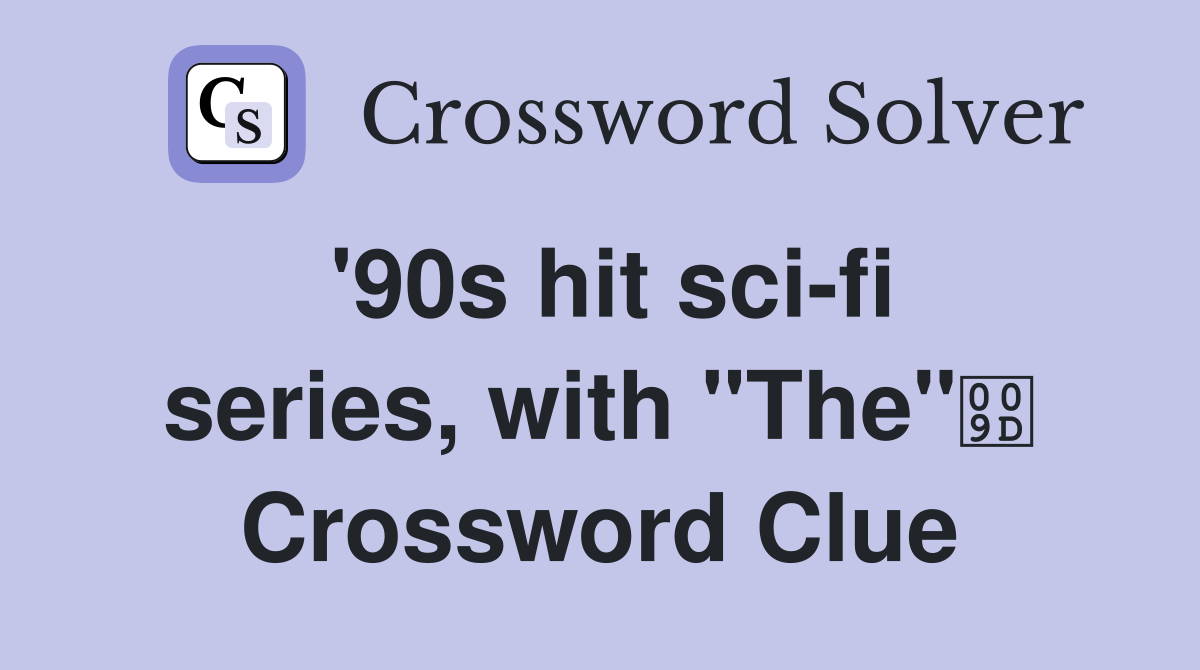 '90s hit sci-fi series, with "The" Crossword Clue