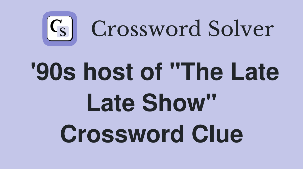 '90s host of "The Late Late Show" Crossword Clue