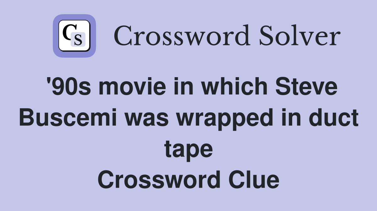'90s movie in which Steve Buscemi was wrapped in duct tape Crossword Clue