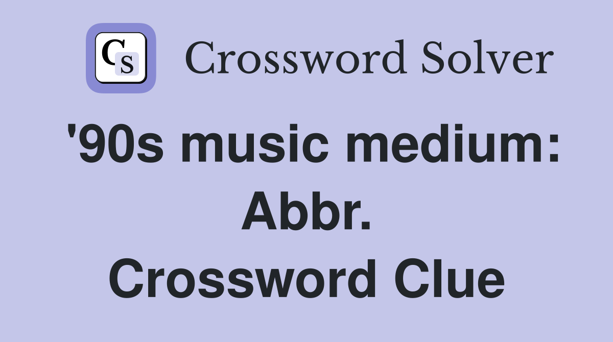 '90s music medium: Abbr. Crossword Clue
