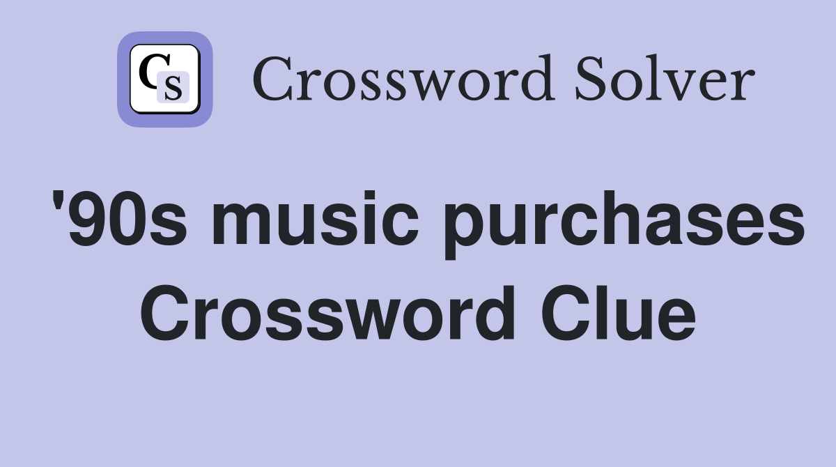 '90s music purchases Crossword Clue