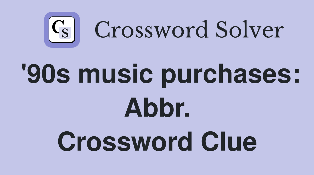 '90s music purchases: Abbr. Crossword Clue