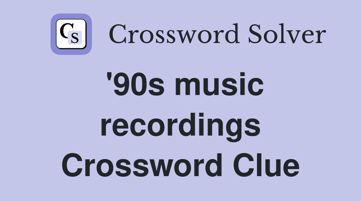 '90s music recordings Crossword Clue