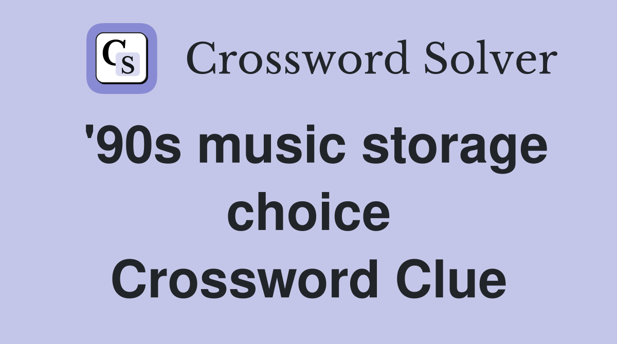 '90s music storage choice Crossword Clue