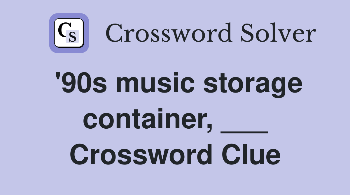 '90s music storage container, ___ Crossword Clue