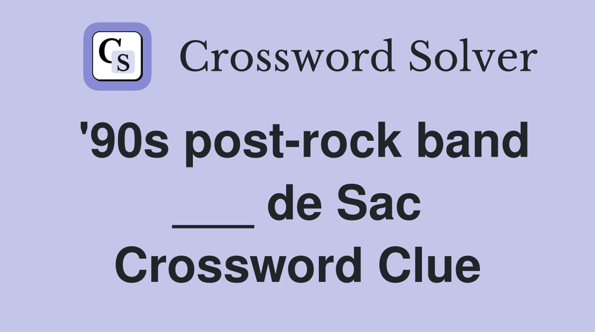 '90s post-rock band ___ de Sac Crossword Clue