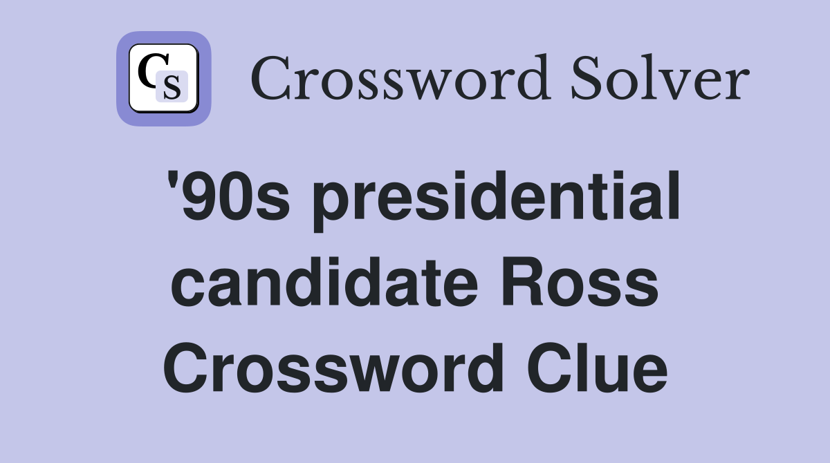 '90s presidential candidate Ross Crossword Clue