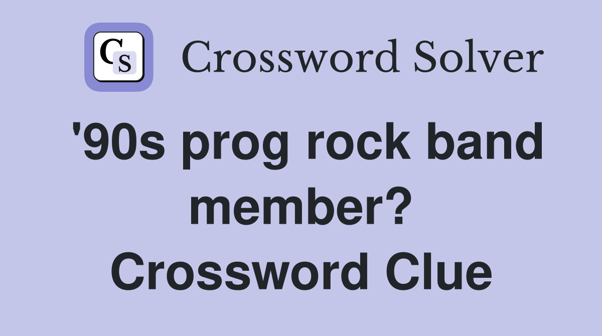'90s prog rock band member? Crossword Clue