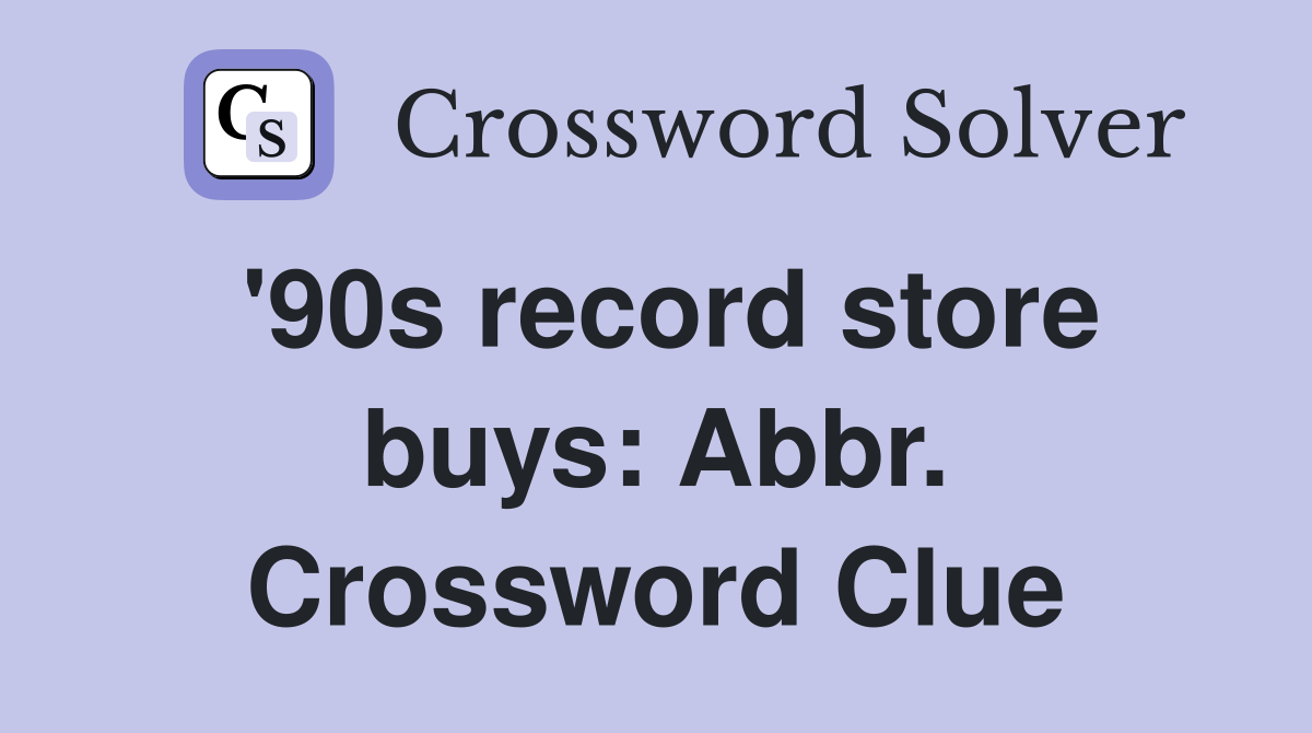 '90s record store buys: Abbr. Crossword Clue