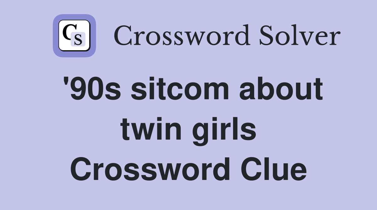 '90s sitcom about twin girls Crossword Clue