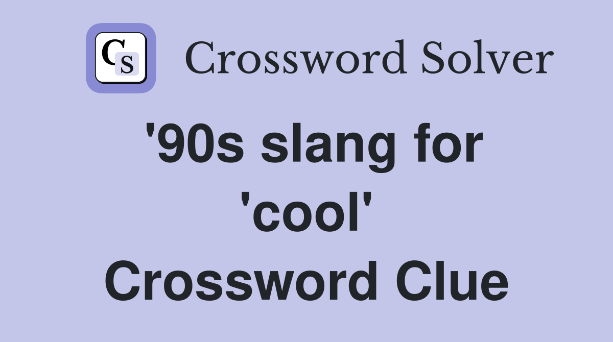 '90s slang for 'cool' Crossword Clue