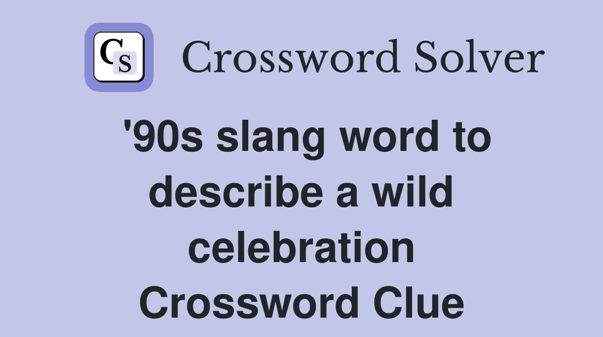 '90s slang word to describe a wild celebration Crossword Clue