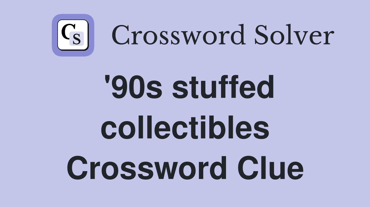 '90s stuffed collectibles Crossword Clue