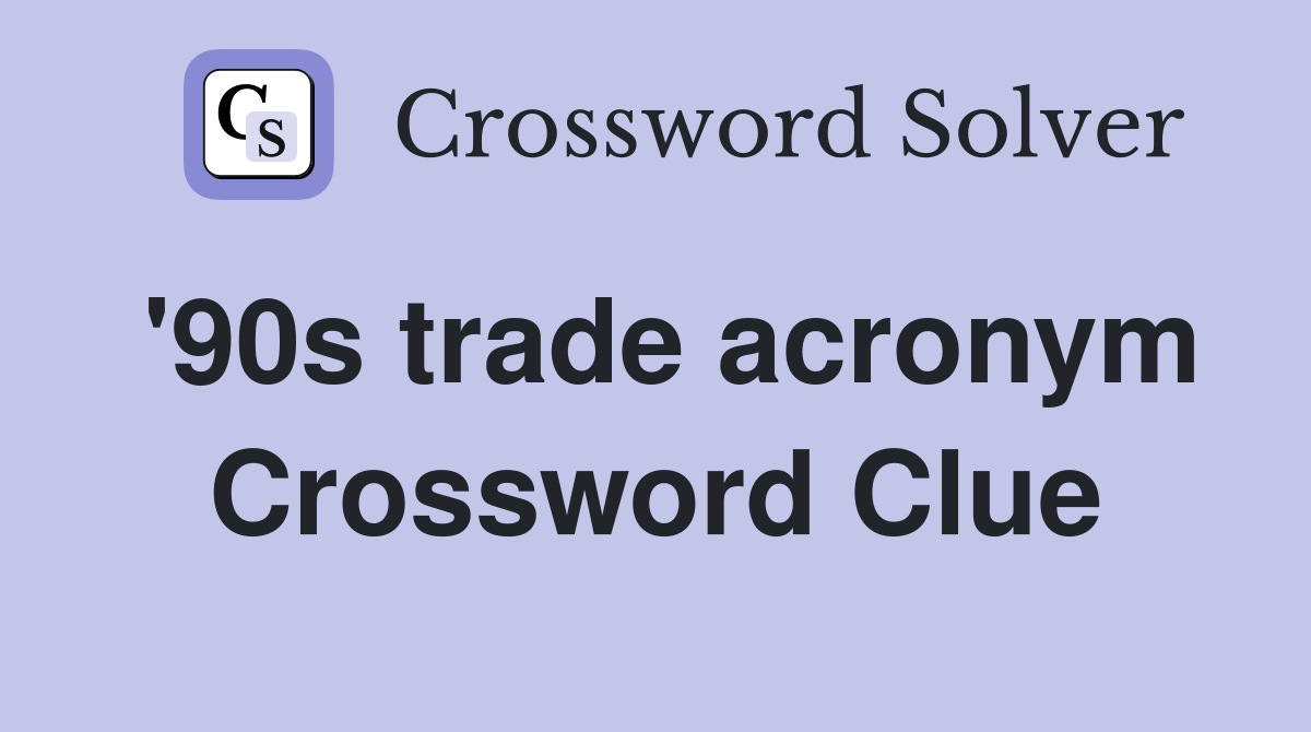 '90s trade acronym Crossword Clue