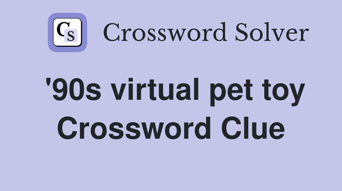 '90s virtual pet toy Crossword Clue