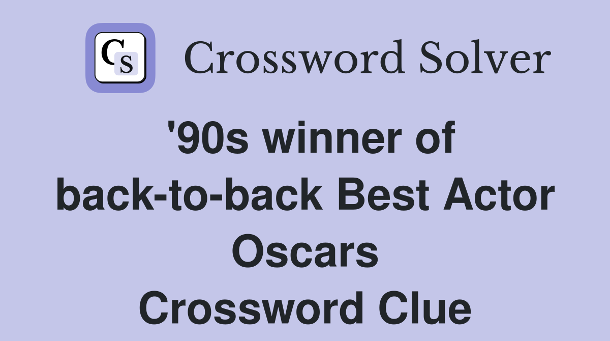 '90s winner of back-to-back Best Actor Oscars Crossword Clue