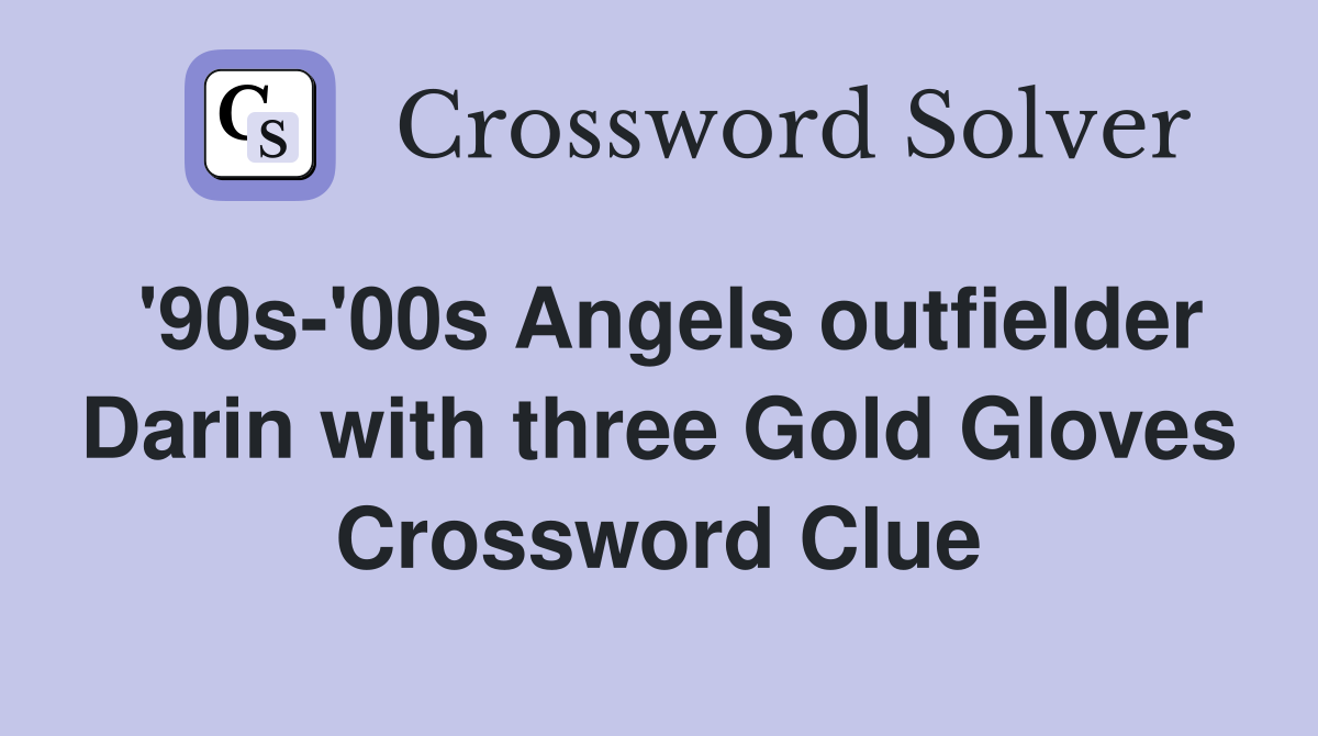 '90s-'00s Angels outfielder Darin with three Gold Gloves Crossword Clue