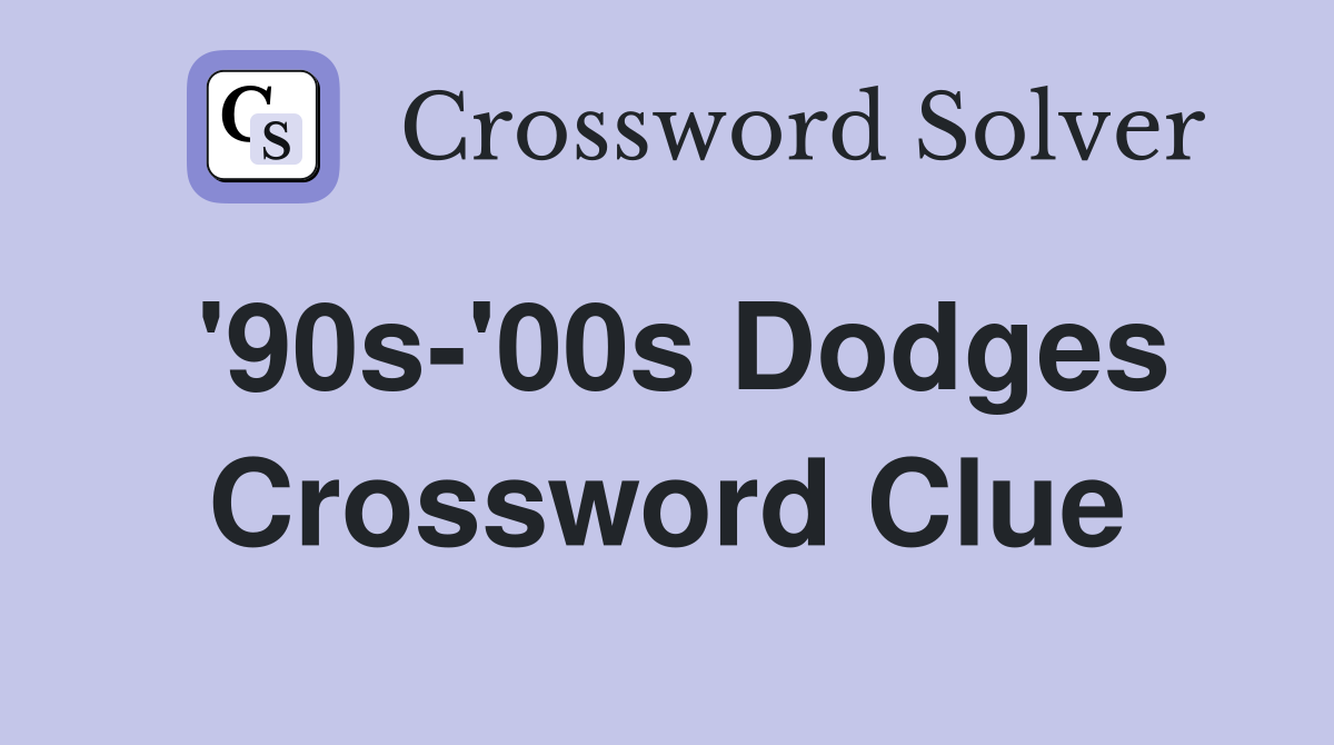 '90s-'00s Dodges Crossword Clue