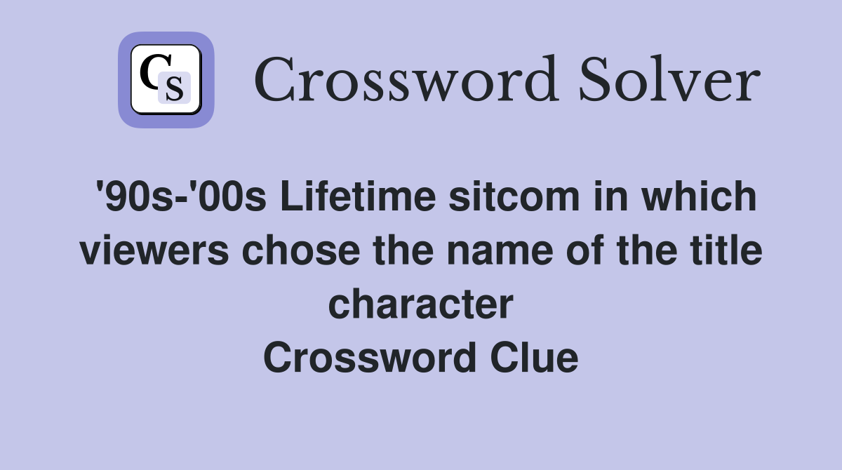 '90s-'00s Lifetime sitcom in which viewers chose the name of the title character Crossword Clue