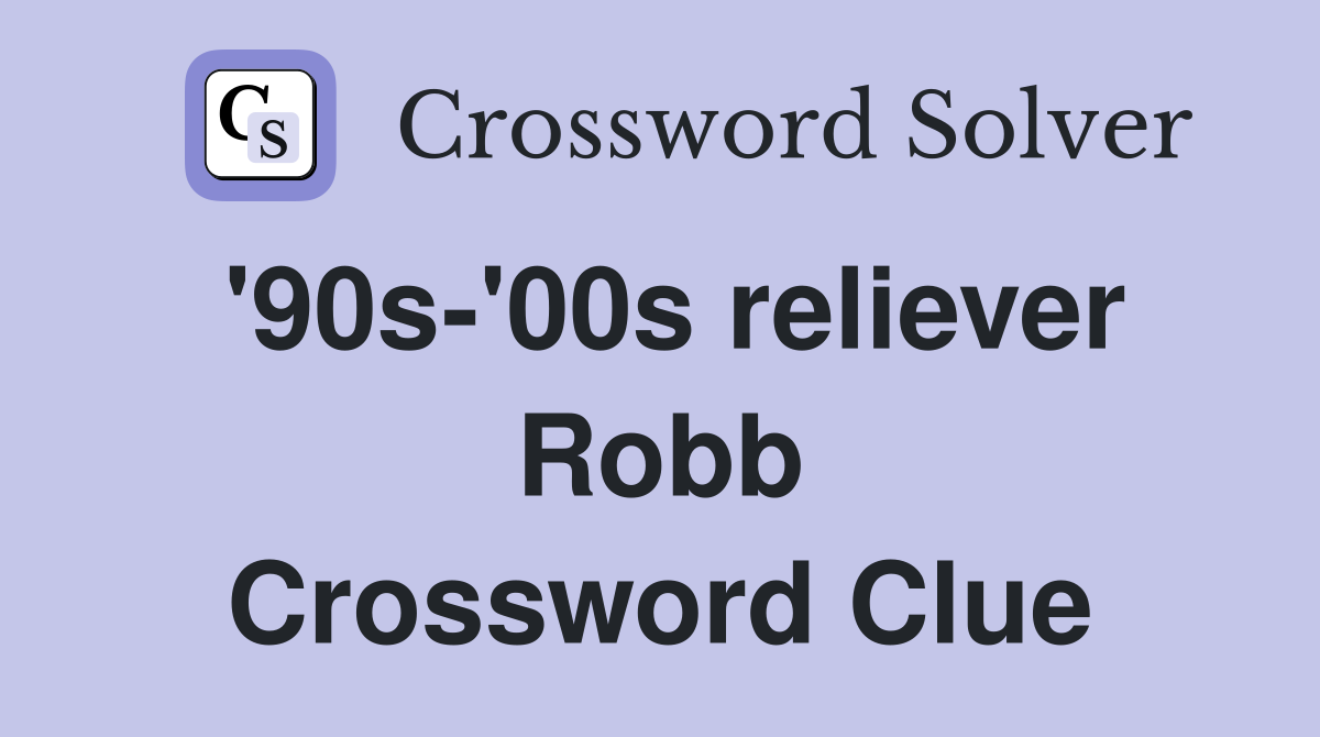 '90s-'00s reliever Robb Crossword Clue