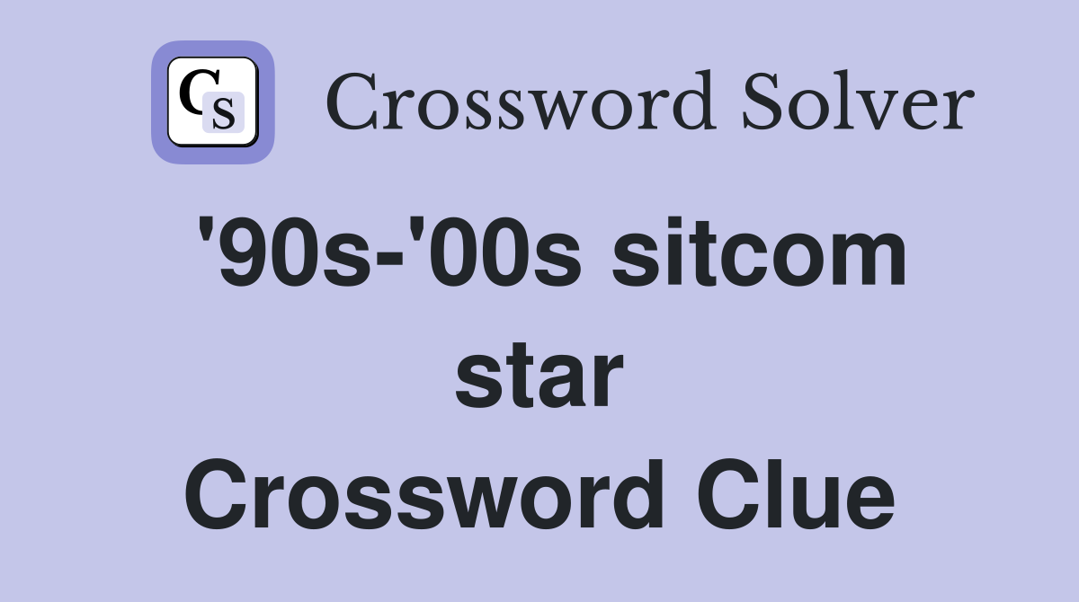 '90s-'00s sitcom star Crossword Clue