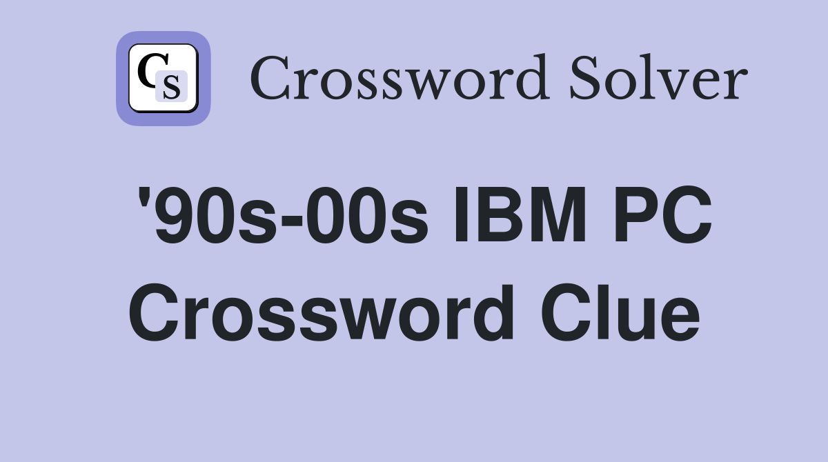 '90s-00s IBM PC Crossword Clue