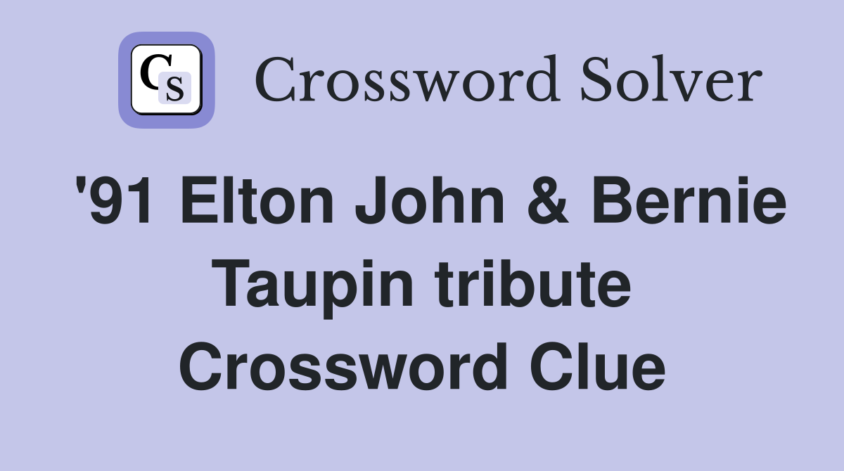 '91 Elton John & Bernie Taupin tribute Crossword Clue