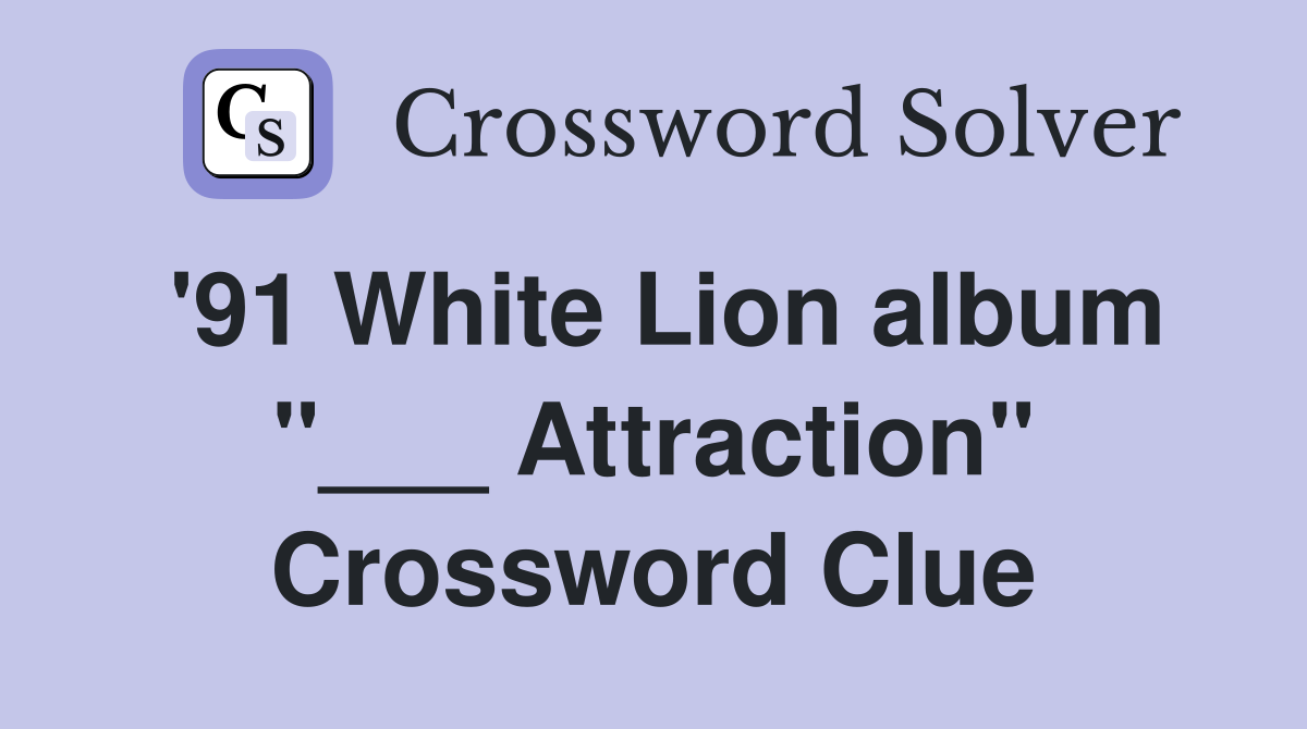 '91 White Lion album "___ Attraction" Crossword Clue